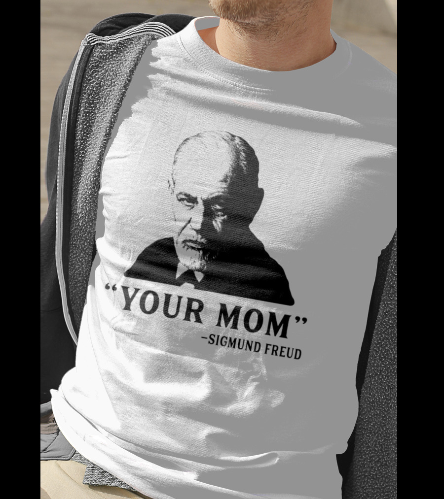 Your Mom Quote Sigmund Freud Dark Humor T-Shirt