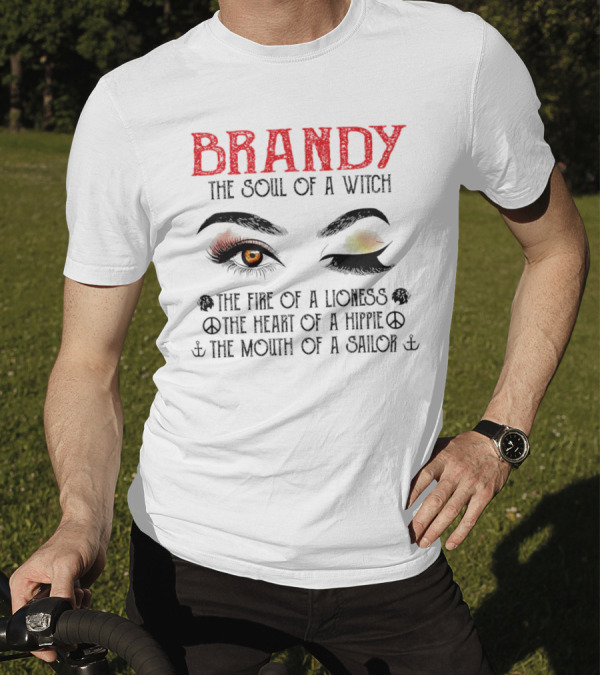 BRANDY The Soul Of A Witch The Fire Of A Lioness The Heart Of A Hippie The Mouth Of A Sailor T-Shirt