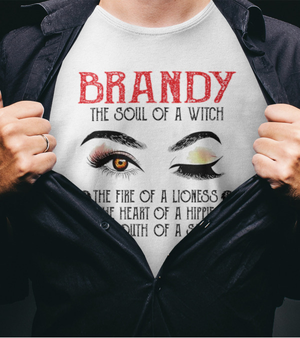 BRANDY The Soul Of A Witch The Fire Of A Lioness The Heart Of A Hippie The Mouth Of A Sailor T-Shirt