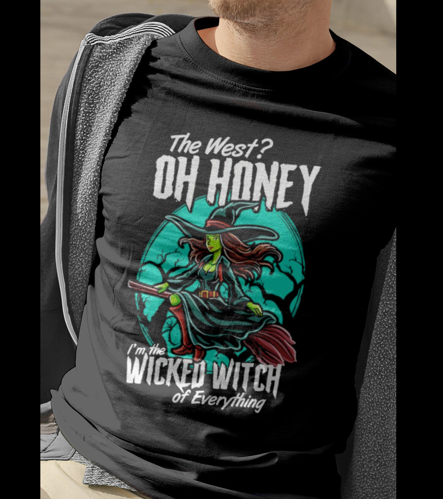 The West Oh Honey I'm The Wicked Witch Of Everything Halloween T-Shirt