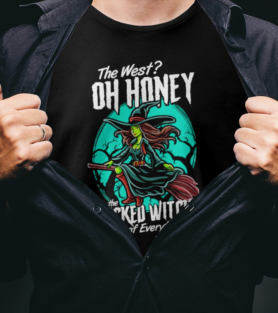 The West Oh Honey I'm The Wicked Witch Of Everything Halloween T-Shirt