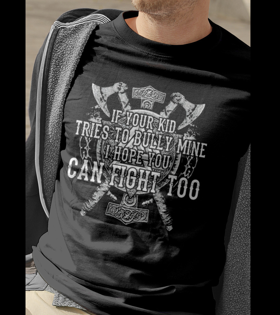Viking Axes Shield If Your Kid Tries To Bully Mine I Hope You Can Fight Too T-Shirt