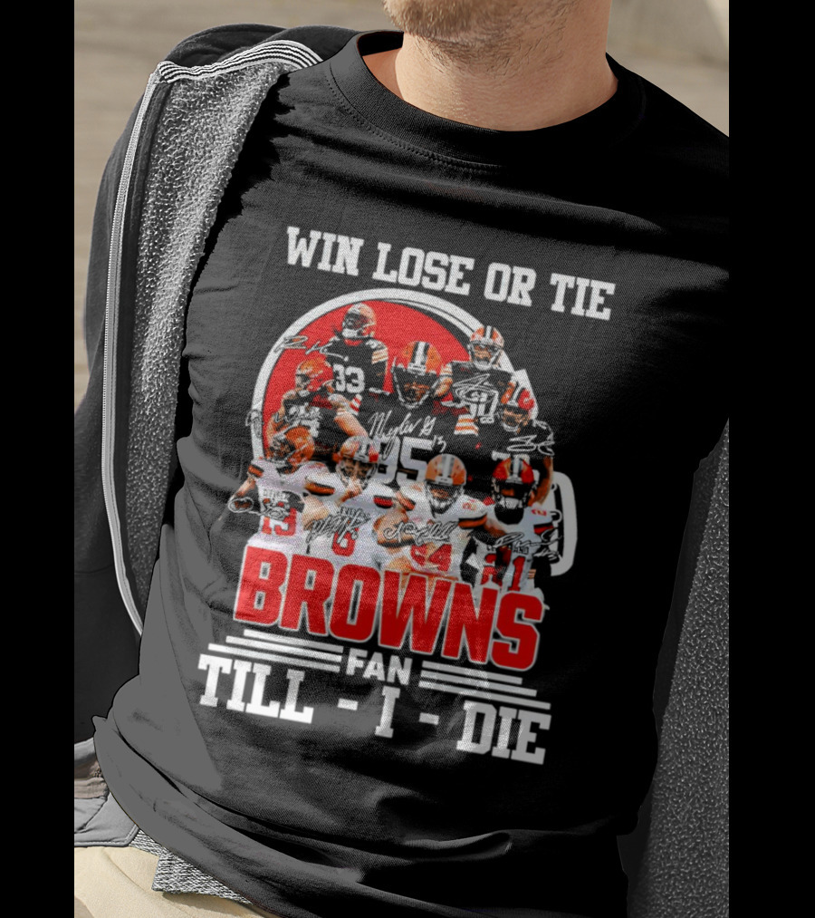 Win Lose Or Tie Cleveland Browns Fan Till I Die Browns Signatures T-Shirt