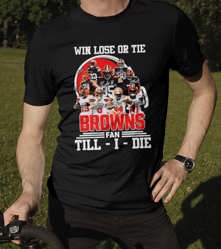 Win Lose Or Tie Cleveland Browns Fan Till I Die Browns Signatures T-Shirt