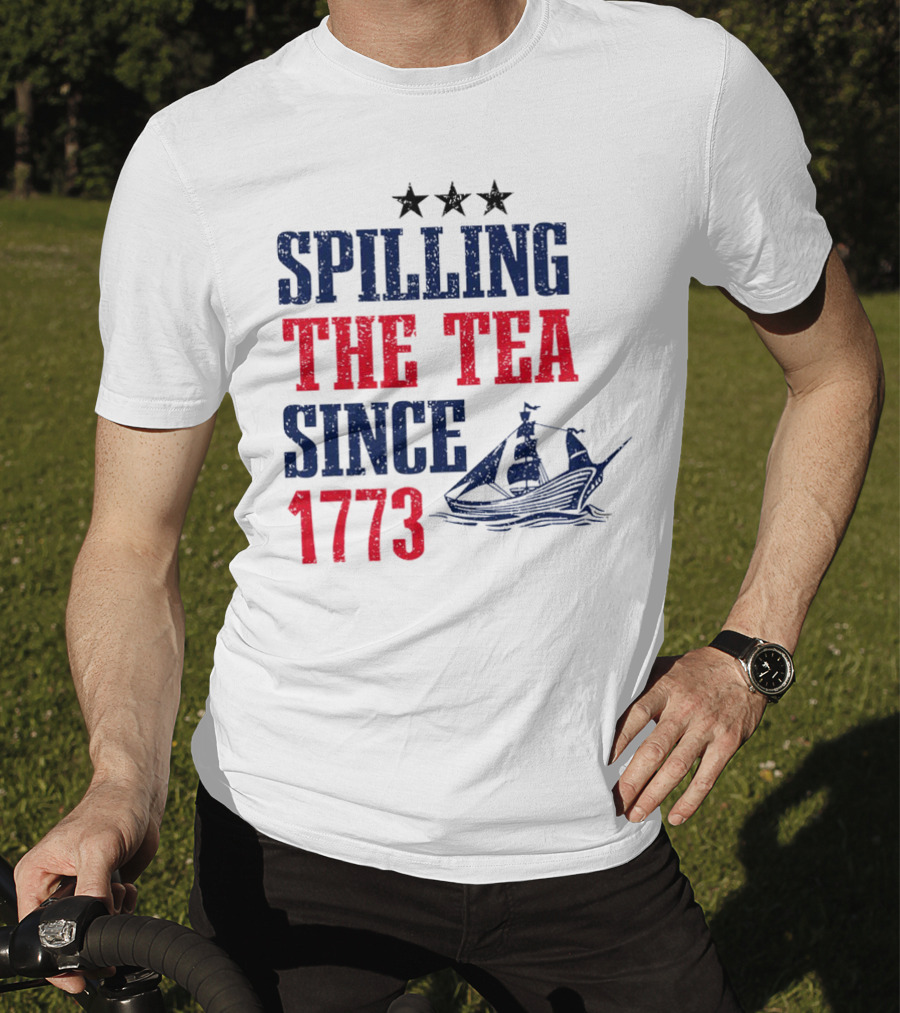 Spilling The Tea Since 1773 With Stars And Ship T-Shirt