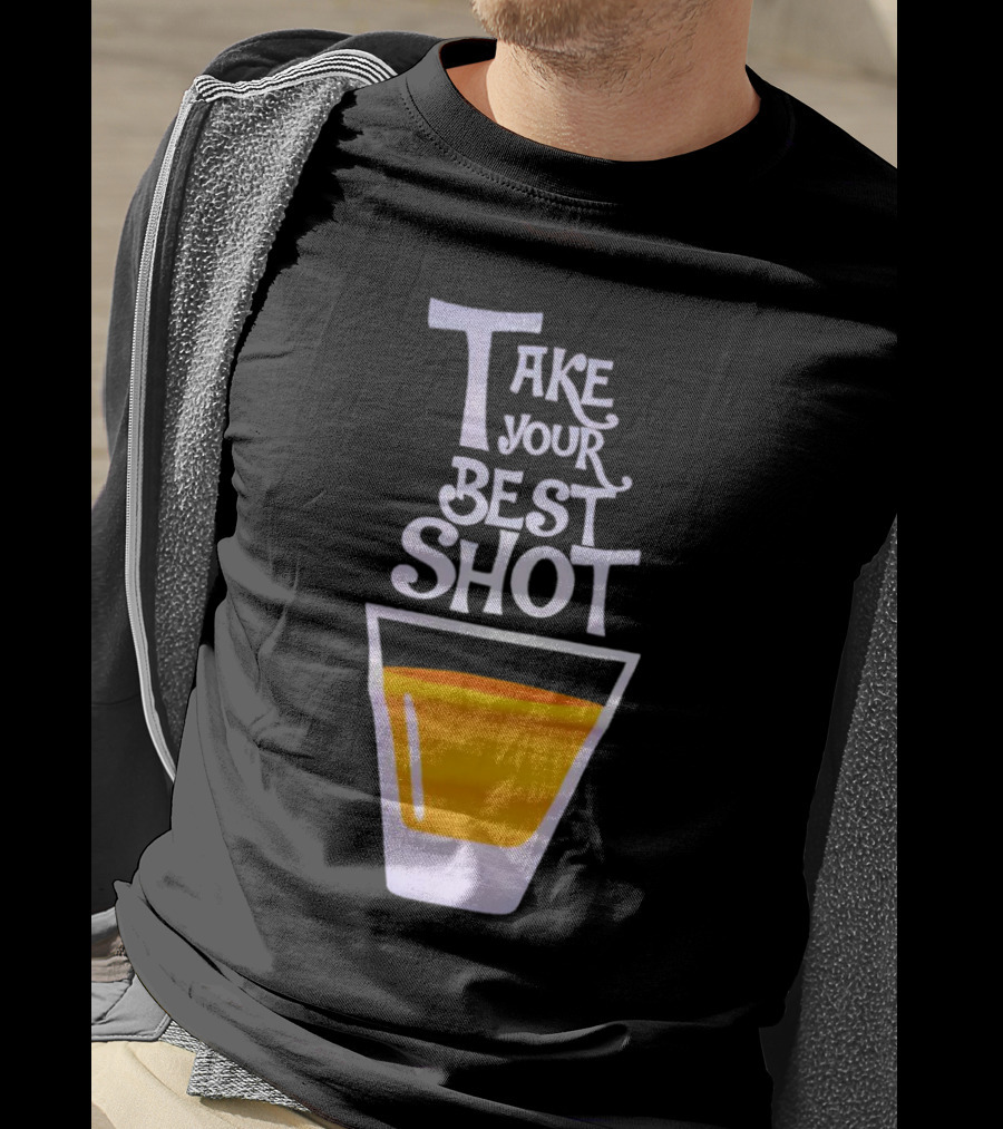 Take Your Best Shot Text With Whiskey Glass T-Shirt