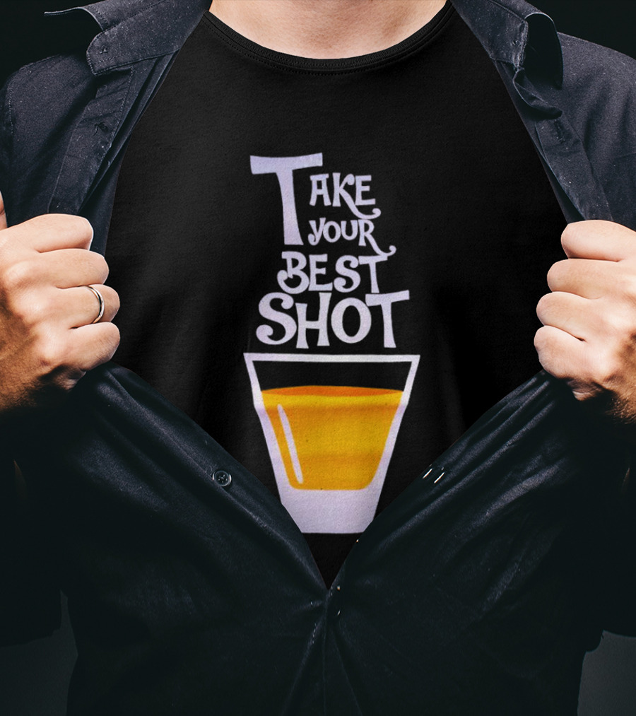 Take Your Best Shot Text With Whiskey Glass T-Shirt