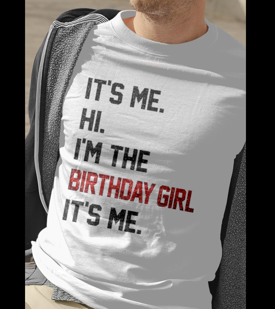 It's Me Hi I'm The Birthday Girl It's Me T-Shirt