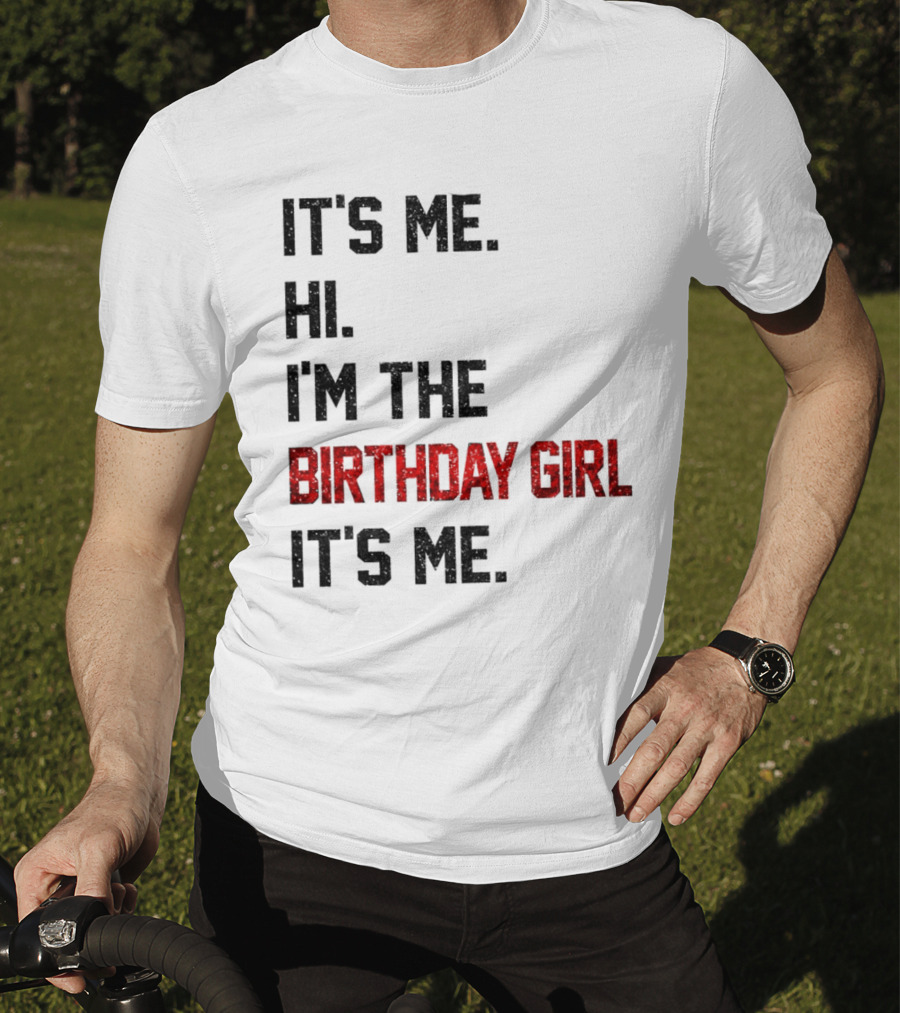 It's Me Hi I'm The Birthday Girl It's Me T-Shirt