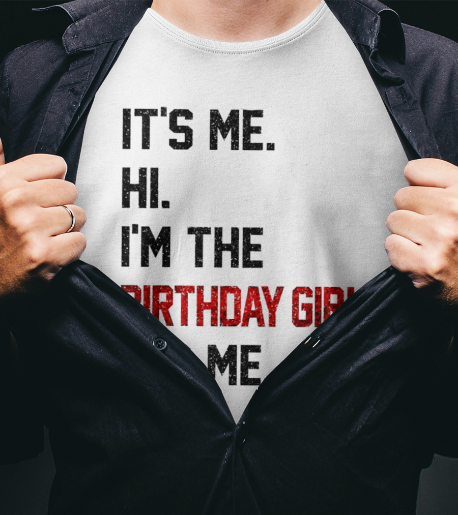 It's Me Hi I'm The Birthday Girl It's Me T-Shirt