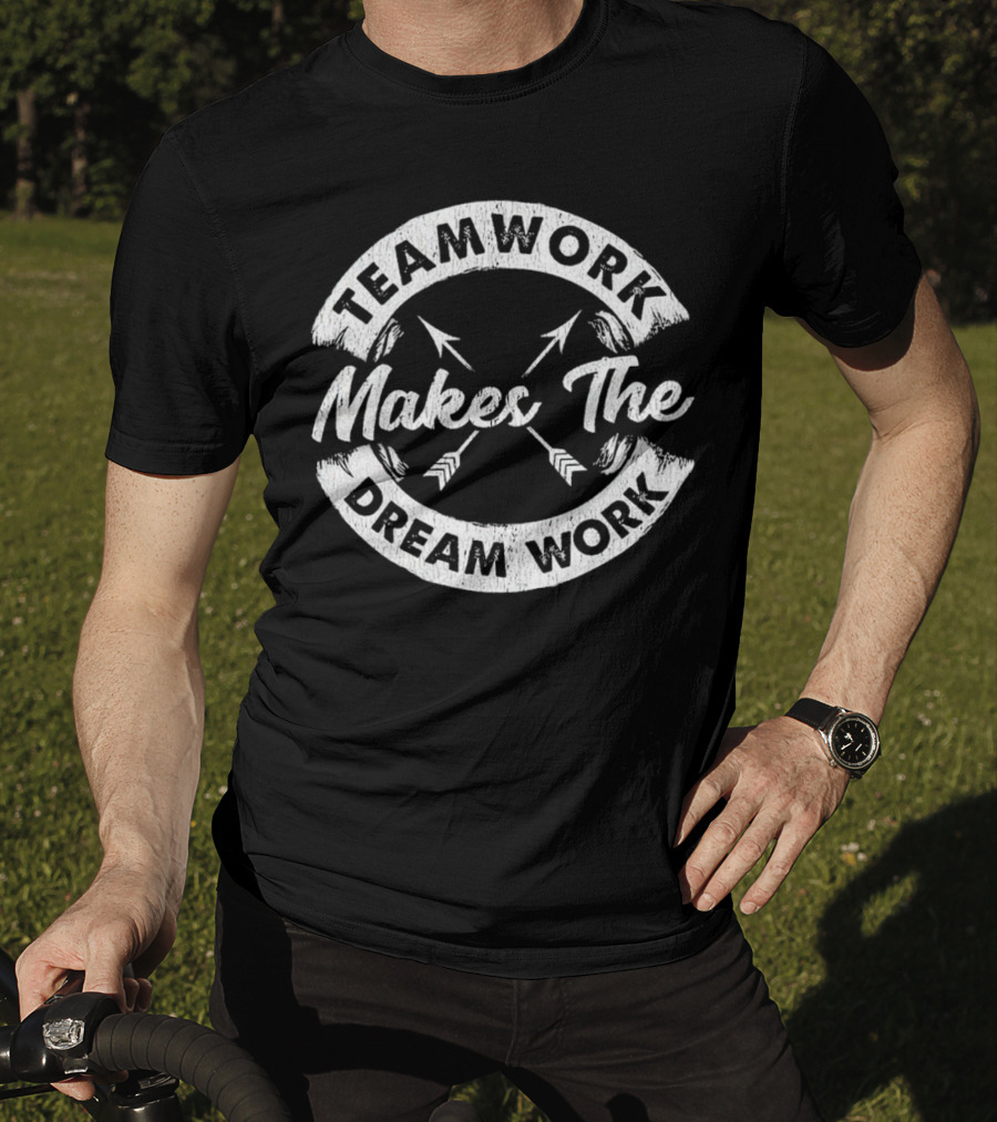 Teamwork Makes The Dream Work Motivational Team Arrows T-Shirt