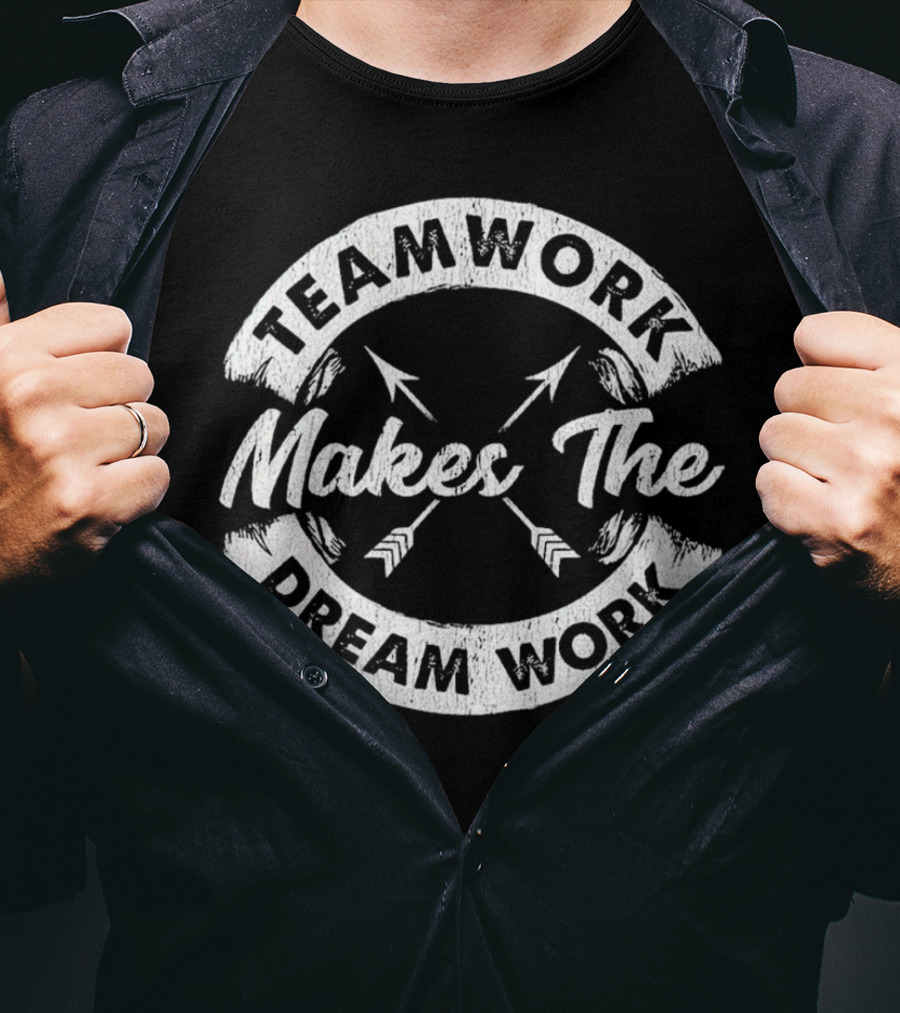 Teamwork Makes The Dream Work Motivational Team Arrows T-Shirt