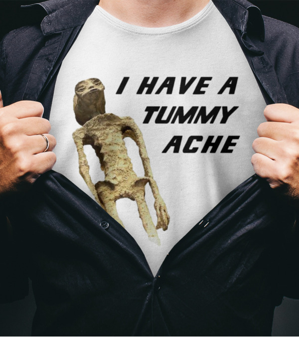 I Have A Tummy Ache Alien Mummy T-Shirt