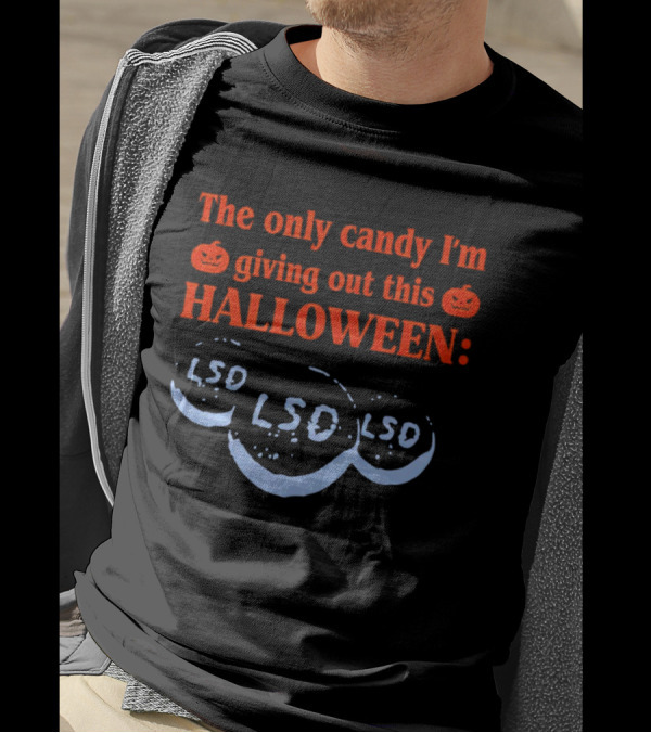 The Only Candy I'm Giving Out This Halloween LSD T-Shirt