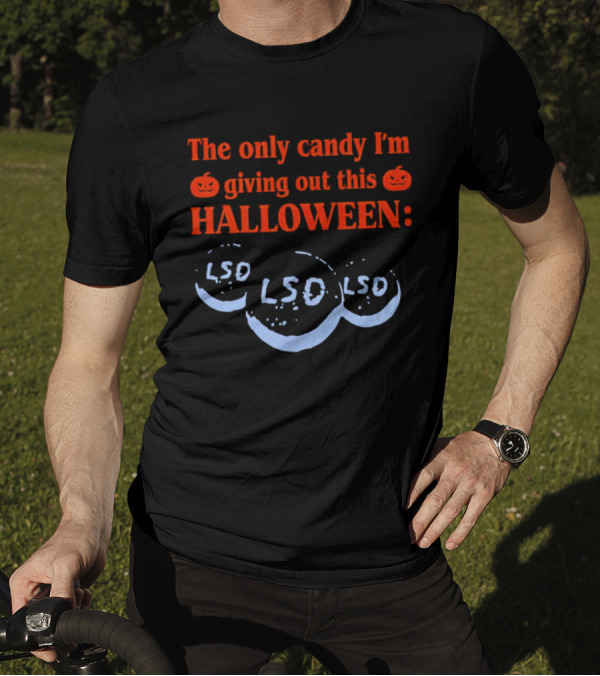 The Only Candy I'm Giving Out This Halloween LSD T-Shirt