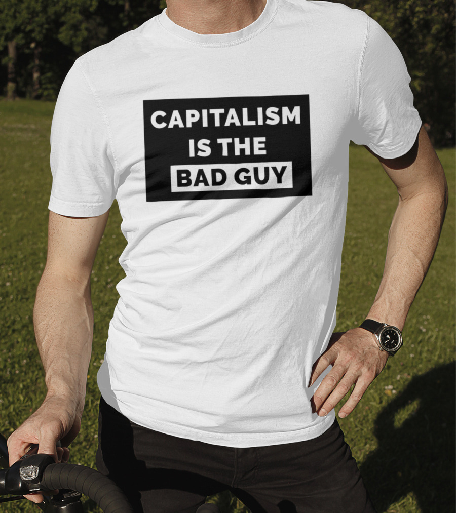 Capitalism Is The Bad Guy Bold Statement In Simple Typography T-Shirt