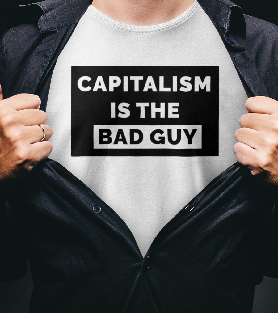 Capitalism Is The Bad Guy Bold Statement In Simple Typography T-Shirt