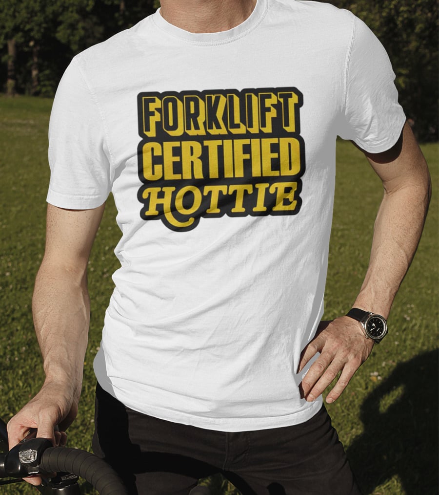 Forklift Certified Hottie T-Shirt