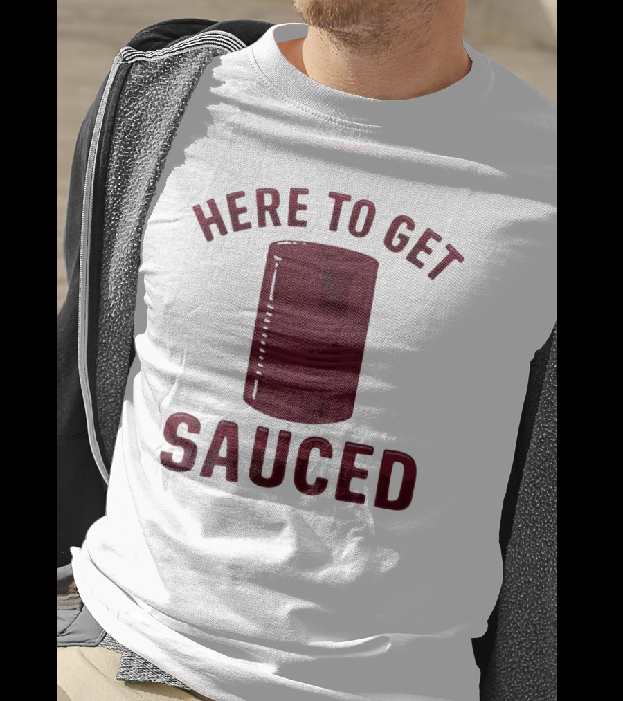 Here To Get Sauced Can T-Shirt