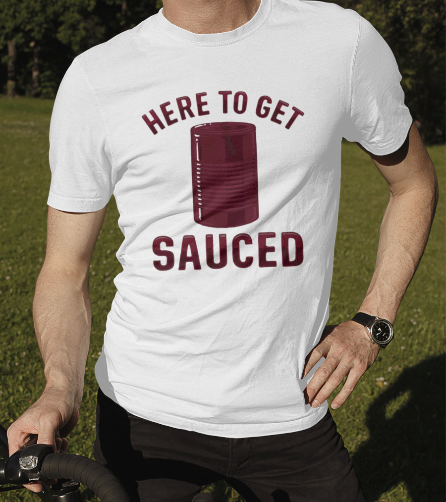 Here To Get Sauced Can T-Shirt