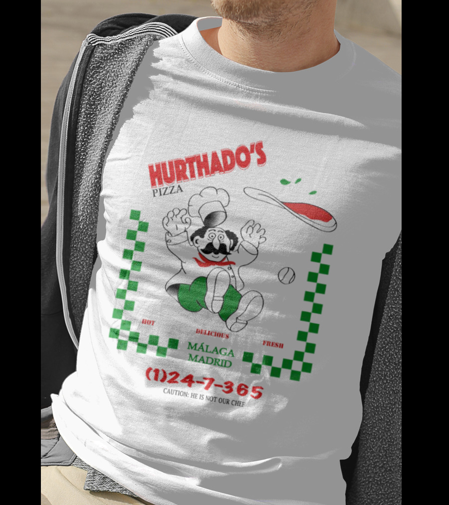 Hurthado's Pizza Málaga Madrid Hot Delicious Fresh Caution Not Our Chef T-Shirt