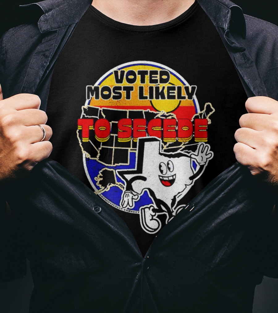 Voted Most Likely To Secede Texas Character USA Map T-Shirt