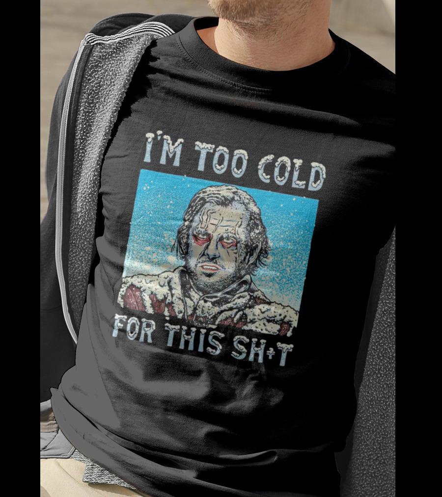 I'm Too Cold For This Jack Torrance Shining Snow Scene T-Shirt