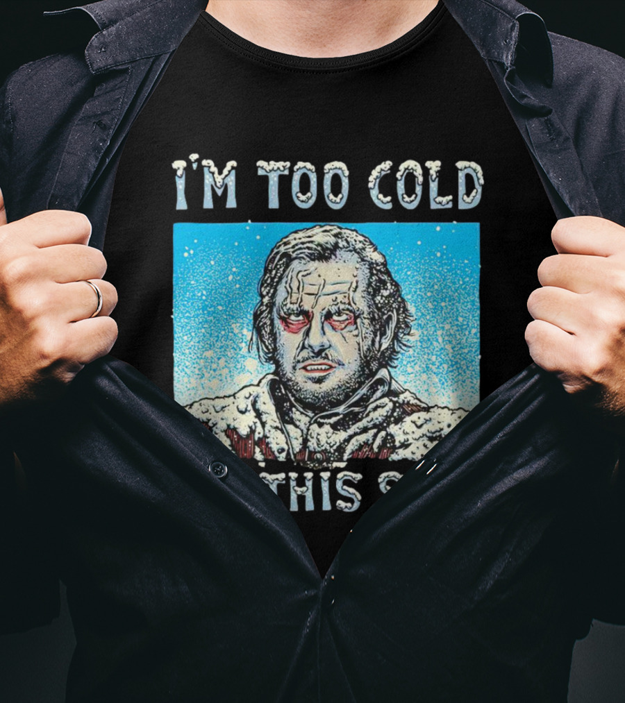 I'm Too Cold For This Jack Torrance Shining Snow Scene T-Shirt