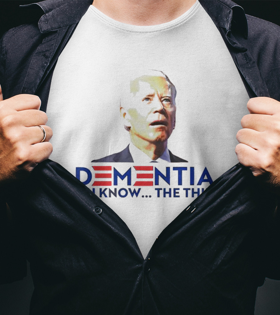 Dementia You Know The Thing T-Shirt