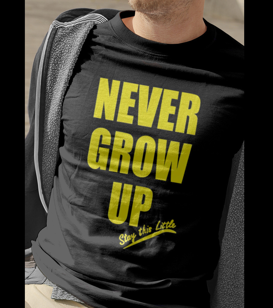 Never Grow Up Stay This Little T-Shirt