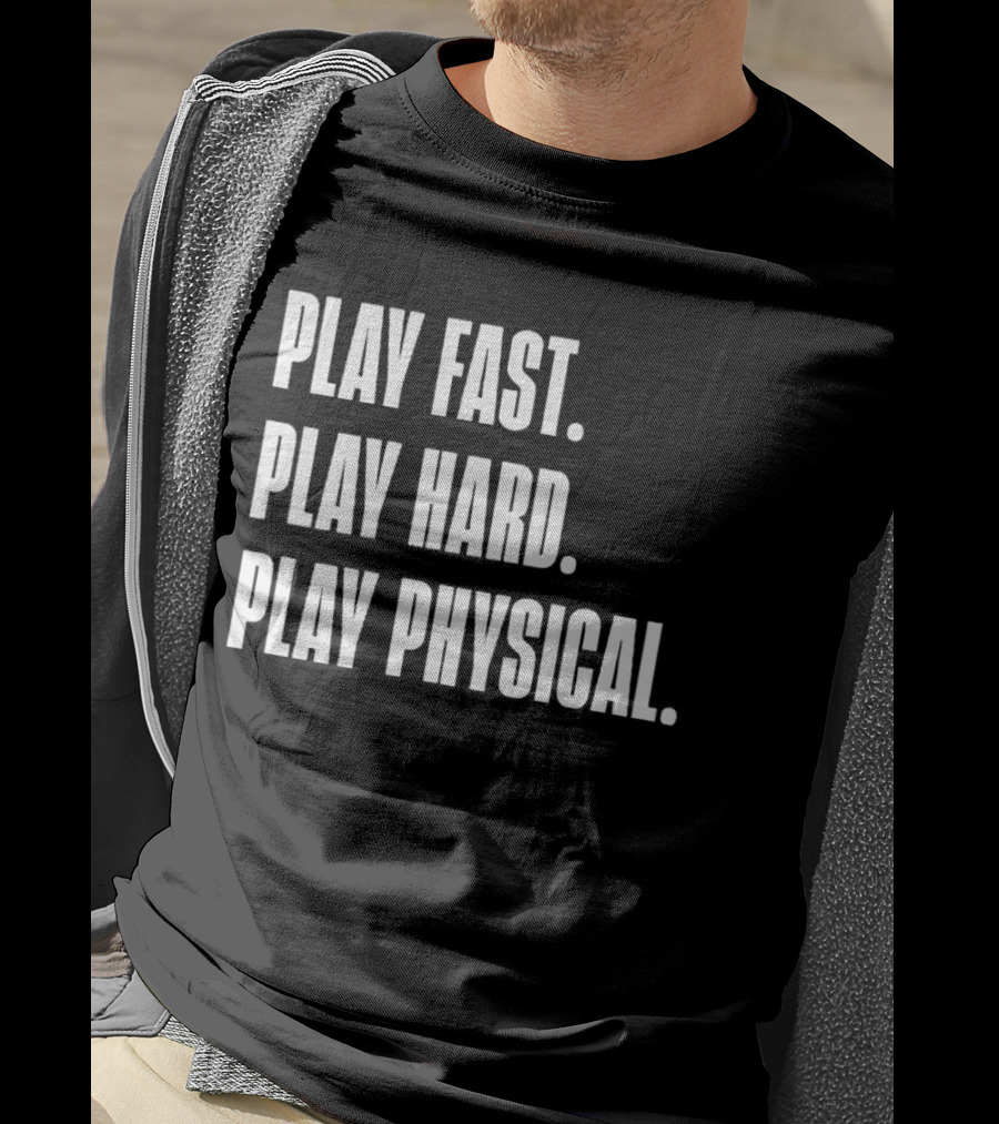 Play Fast Play Hard Play Physical Motivation And Commitment T-Shirt