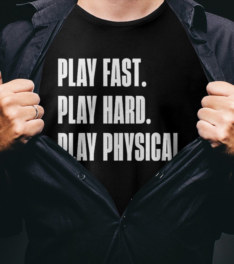 Play Fast Play Hard Play Physical Motivation And Commitment T-Shirt