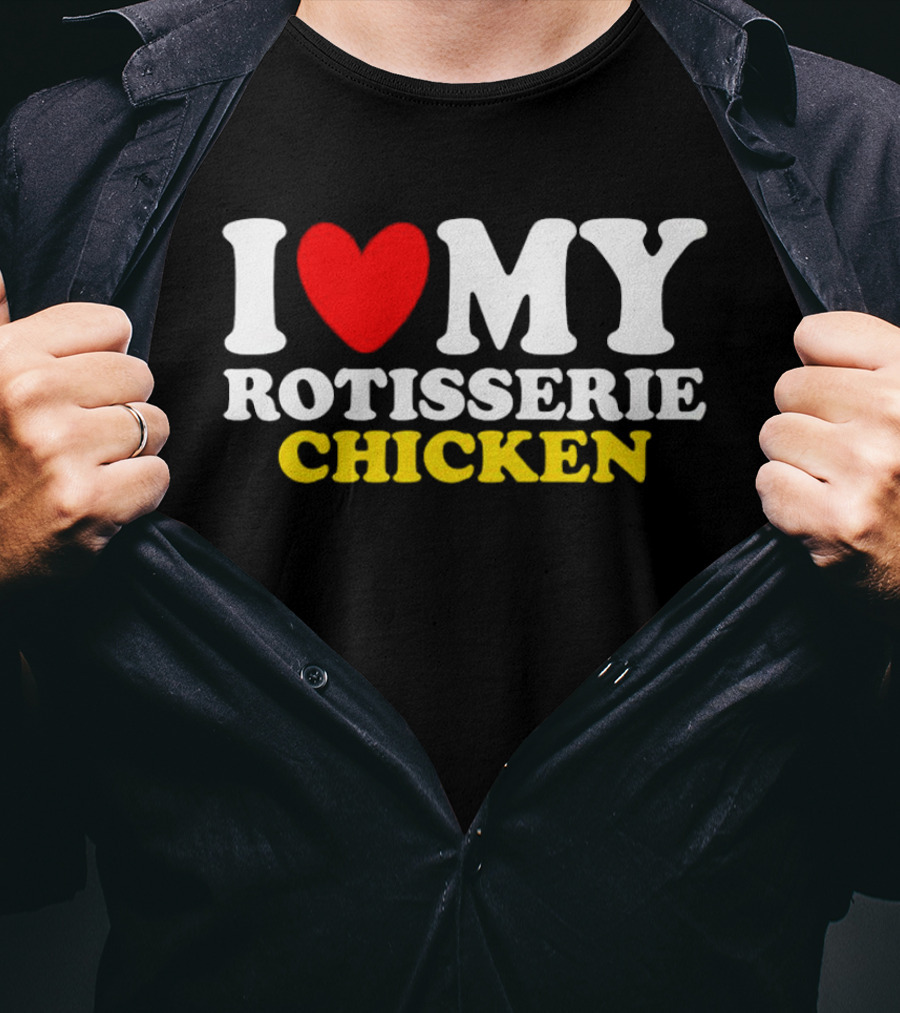 I Love My Heart Rotisserie Chicken T-Shirt