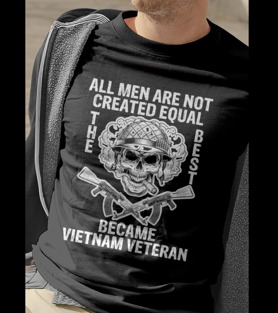 All Men Are Not Created Equal The Best Became Vietnam Veteran Skull Helmet Crossed Rifles T-Shirt