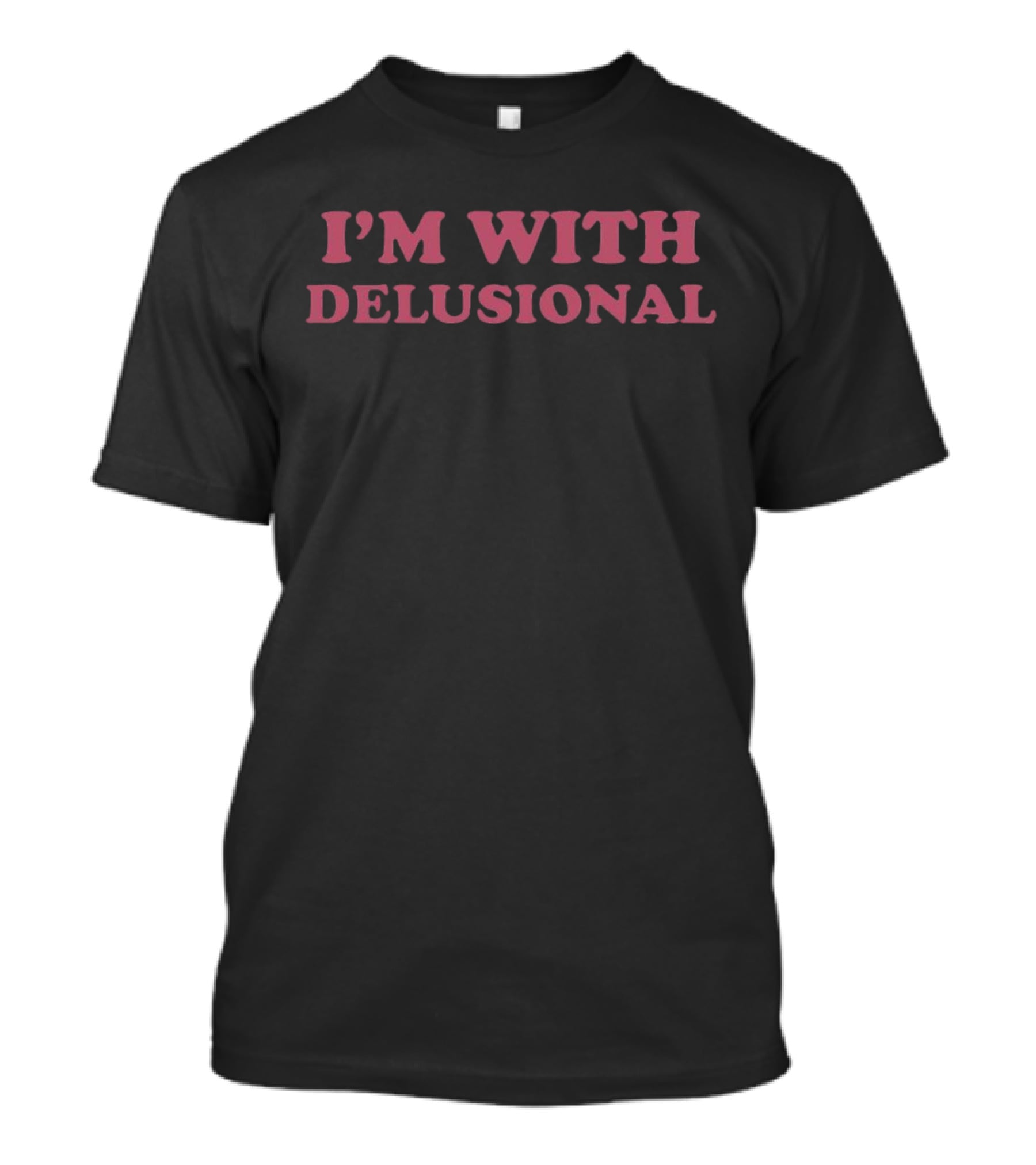 I'm With Delusional T-Shirt