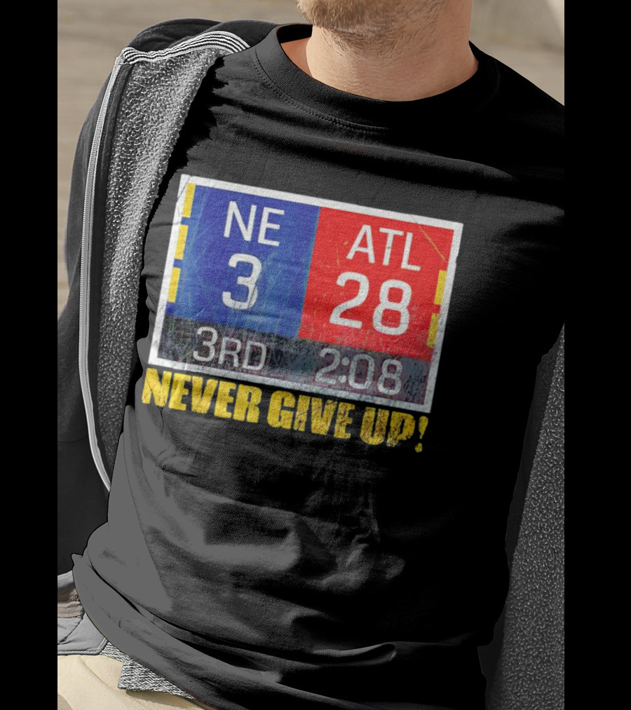 New England 3 Atlanta 28 Never Give Up 3rd 2:08 T-Shirt