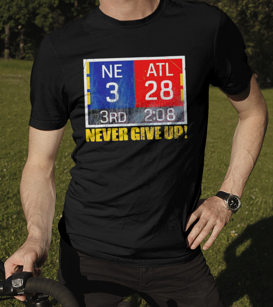 New England 3 Atlanta 28 Never Give Up 3rd 2:08 T-Shirt