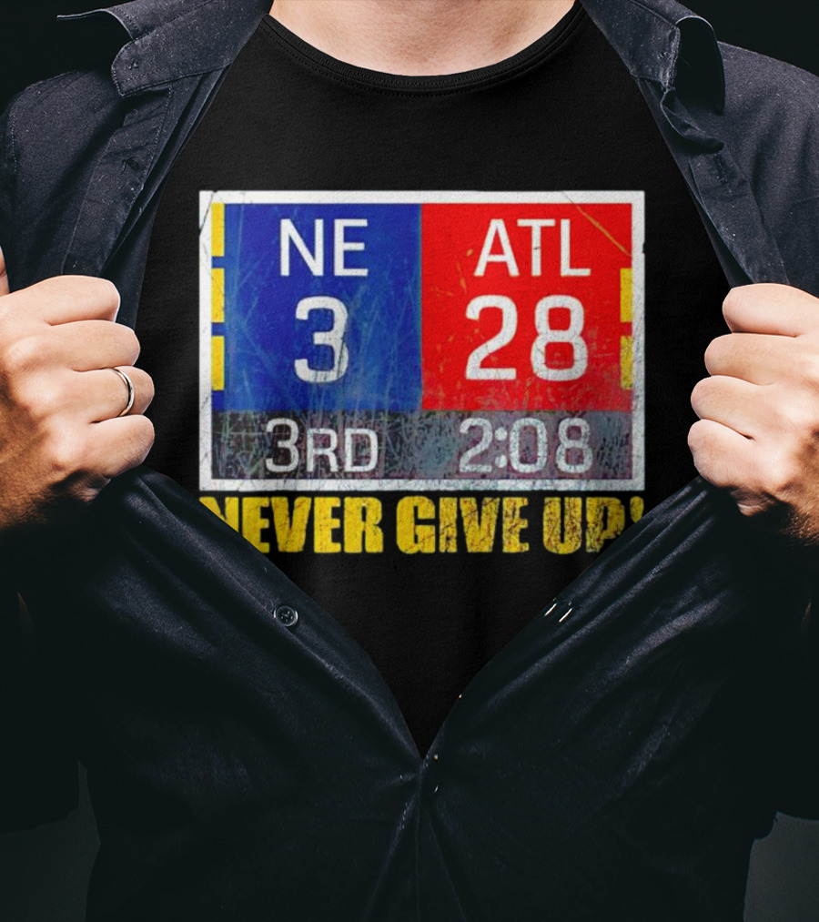 New England 3 Atlanta 28 Never Give Up 3rd 2:08 T-Shirt