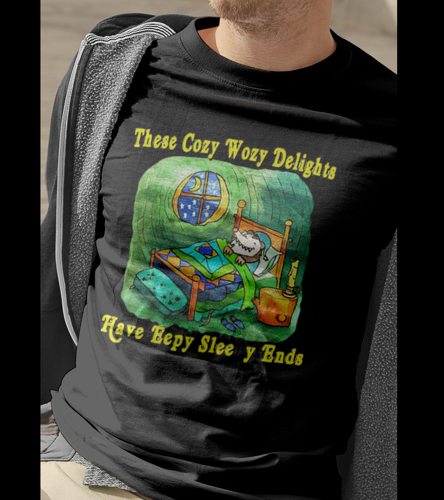 These Cozy Wozy Delights Have Eepy Sleepy Ends Cozy Bed Scene T-Shirt
