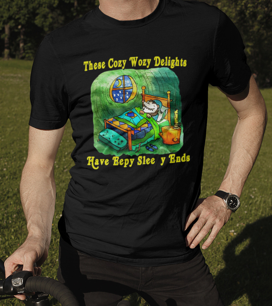 These Cozy Wozy Delights Have Eepy Sleepy Ends Cozy Bed Scene T-Shirt