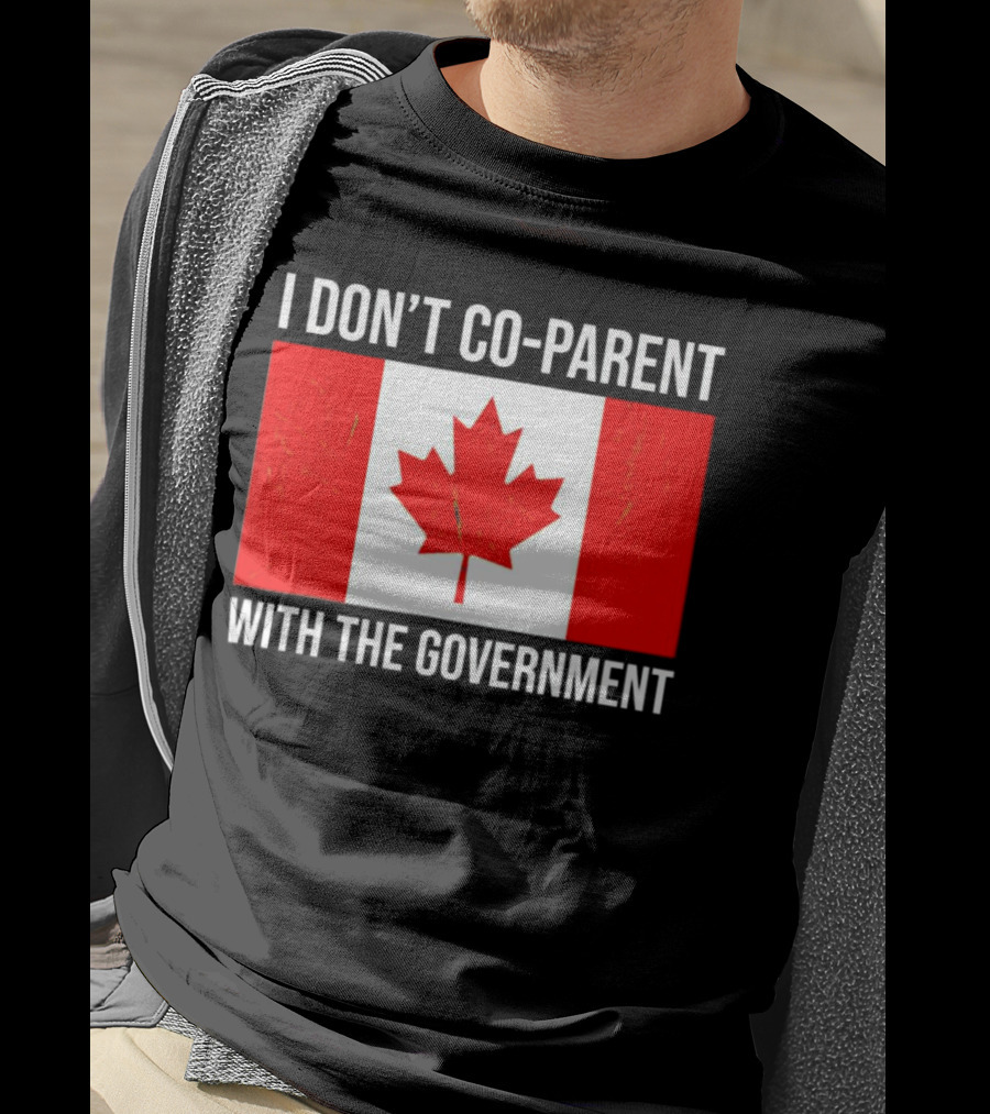 I Don’t Co-Parent With The Government Canada Flag T-Shirt