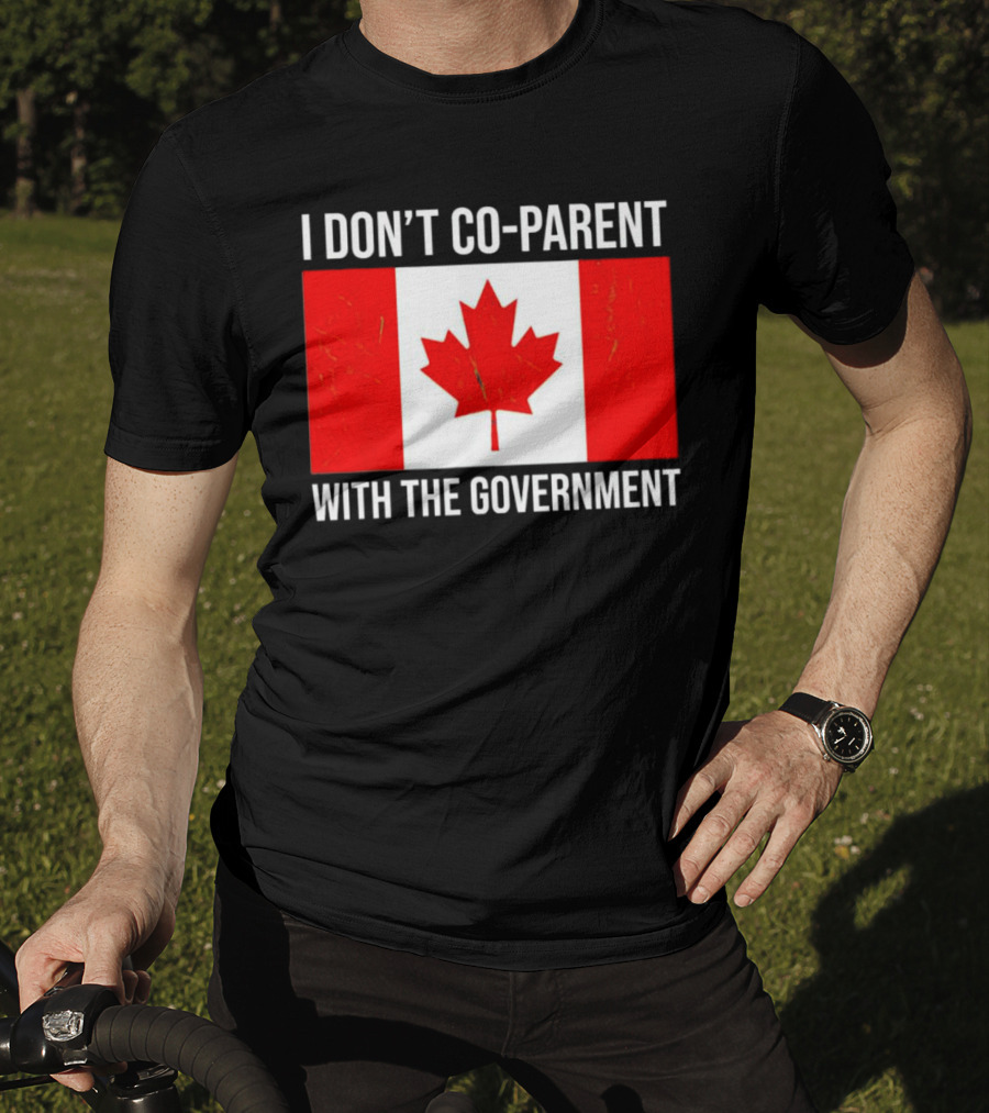I Don’t Co-Parent With The Government Canada Flag T-Shirt