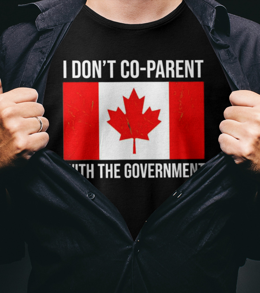 I Don’t Co-Parent With The Government Canada Flag T-Shirt