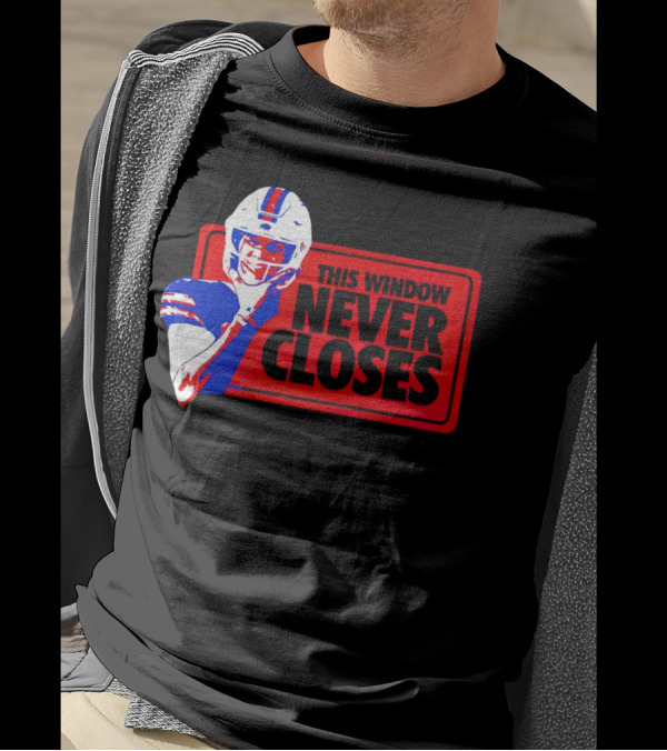 This Window Never Closes Josh Allen Buffalo Bills NFL Football T-Shirt