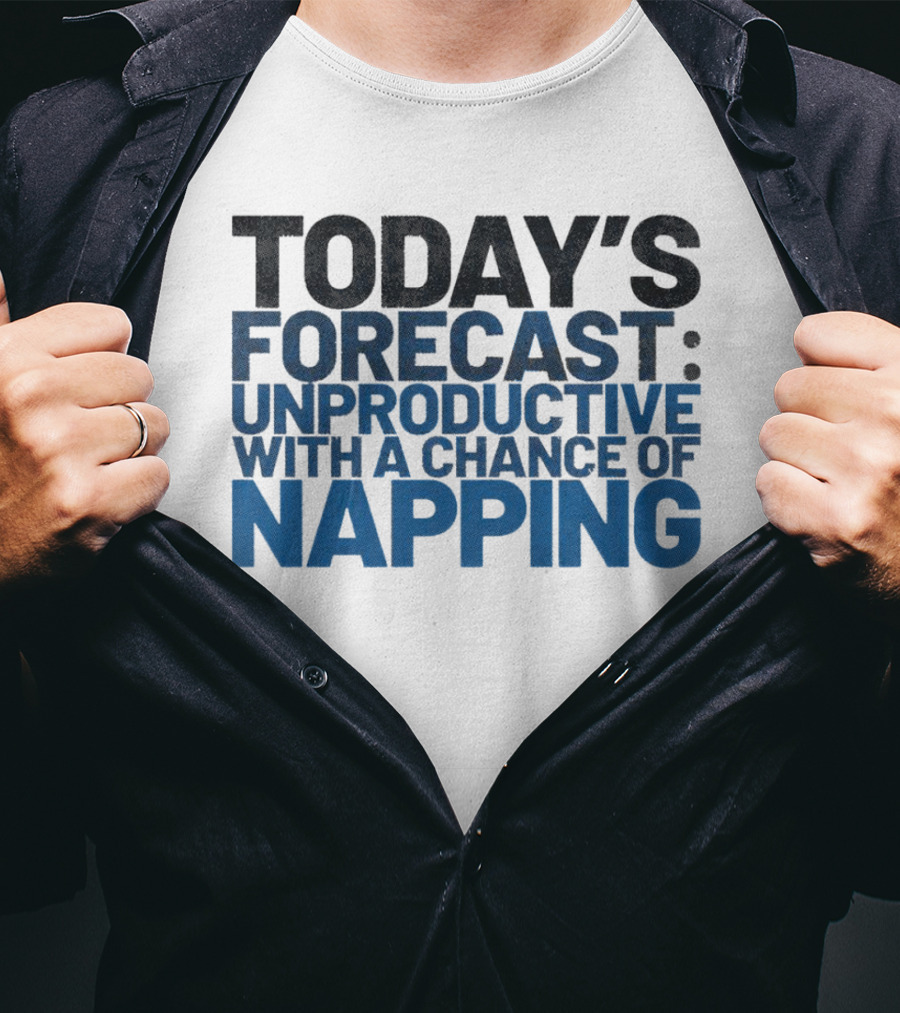 Today’s Forecast Unproductive With A Chance Of Napping T-Shirt