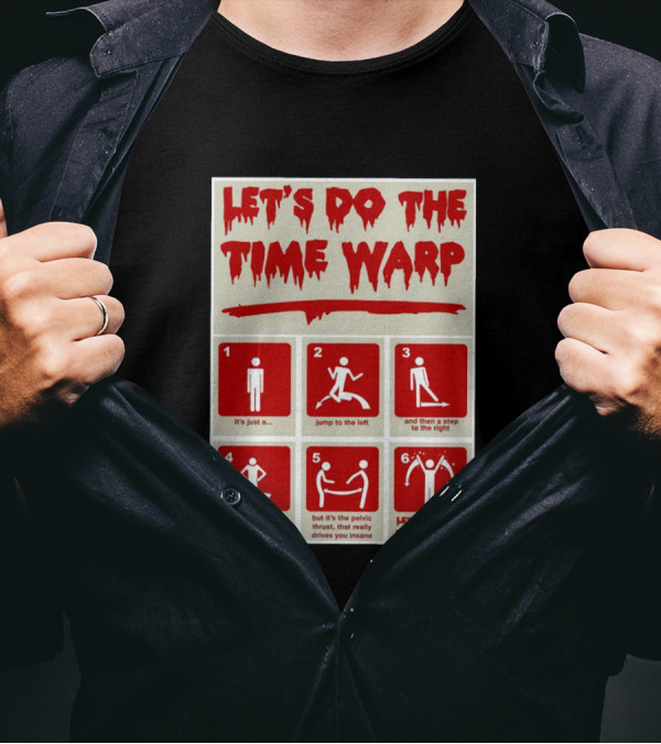 LET'S DO THE TIME WARP STEP BY STEP WITH JUMP TO THE LEFT AND STEP TO THE RIGHT AGAIN T-Shirt