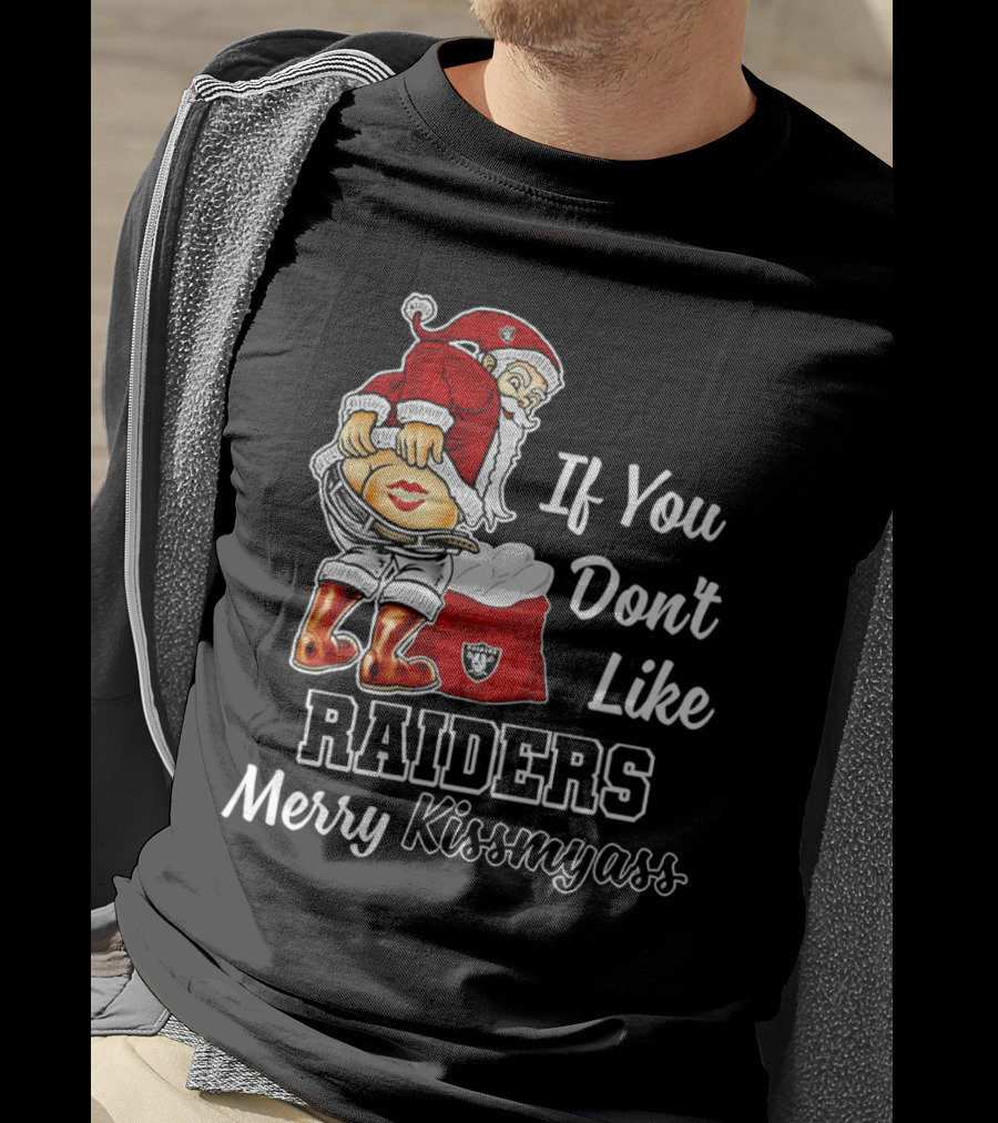 If You Don’t Like Raiders Santa Claus Merry Kissmyass T-Shirt
