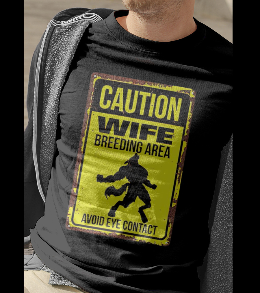 Caution Wife Breeding Area Avoid Eye Contact Warning Sign T-Shirt
