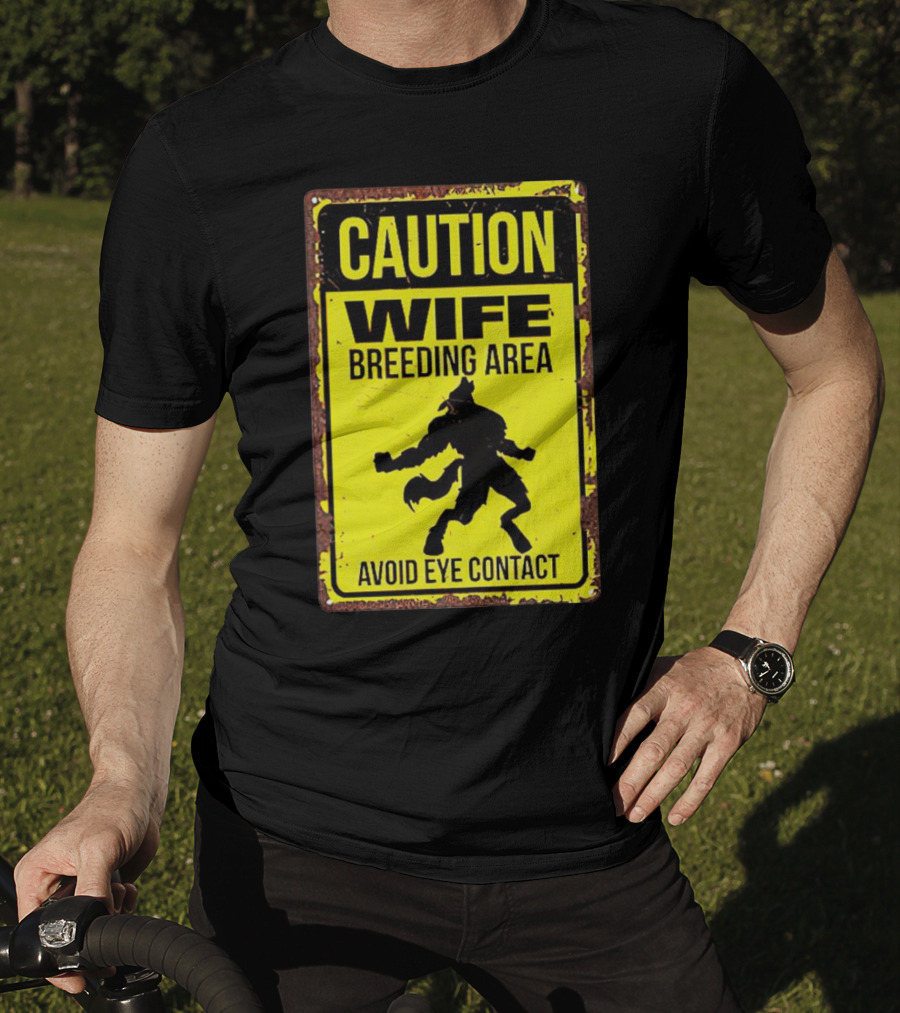 Caution Wife Breeding Area Avoid Eye Contact Warning Sign T-Shirt