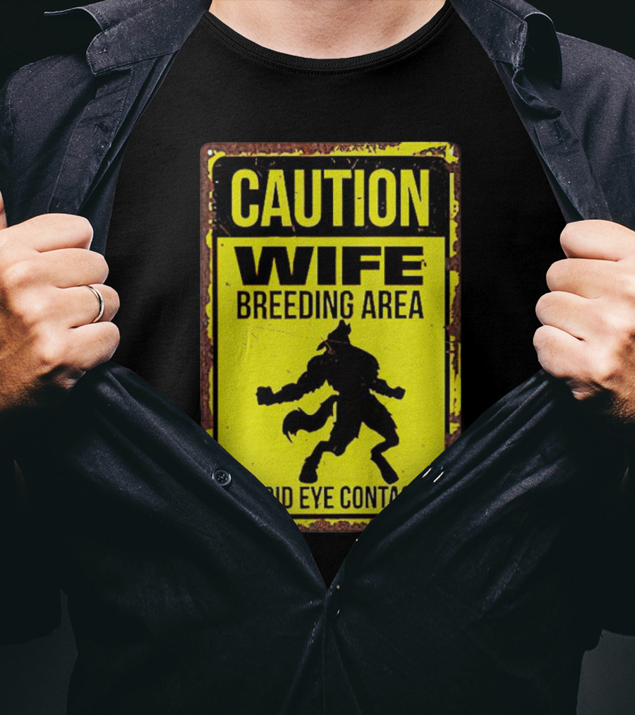 Caution Wife Breeding Area Avoid Eye Contact Warning Sign T-Shirt